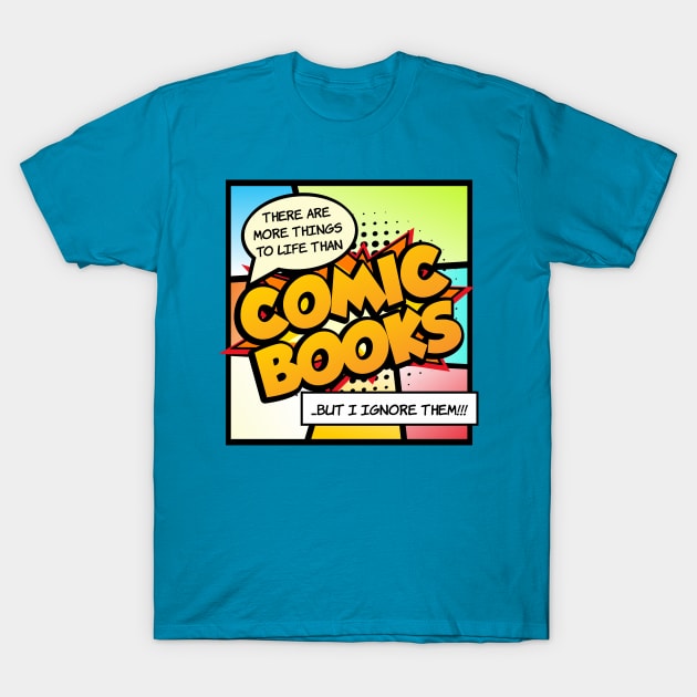 There are more things in life than Comic Books T-Shirt by Gasometer Studio